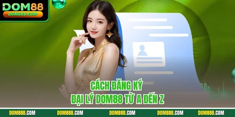 Cách đăng ký đại lý Dom88 từ A đến Z