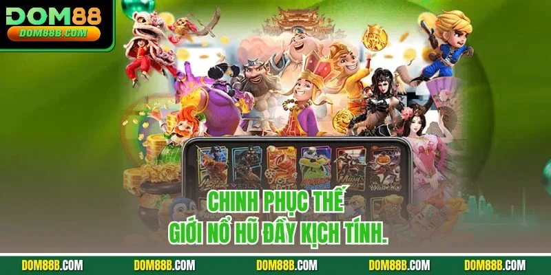 Chinh phục thế giới Nổ Hũ đầy kịch tính.