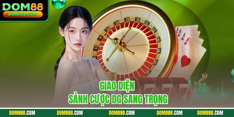 Giao diện sảnh cược DG sang trọng