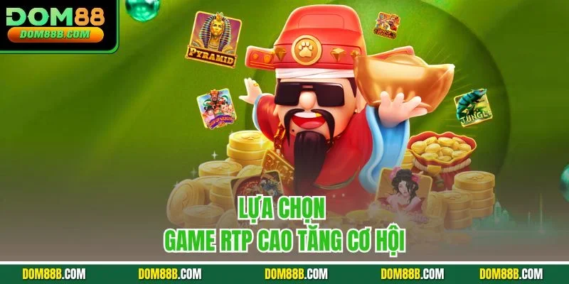 Lựa chọn game RTP cao tăng cơ hội