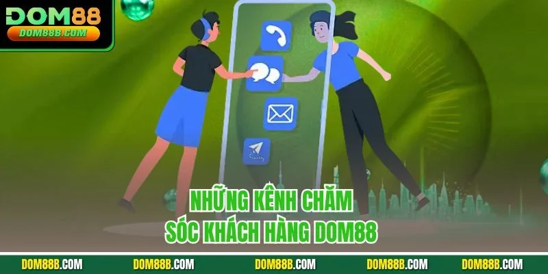 Những kênh chăm sóc khách hàng Dom88 