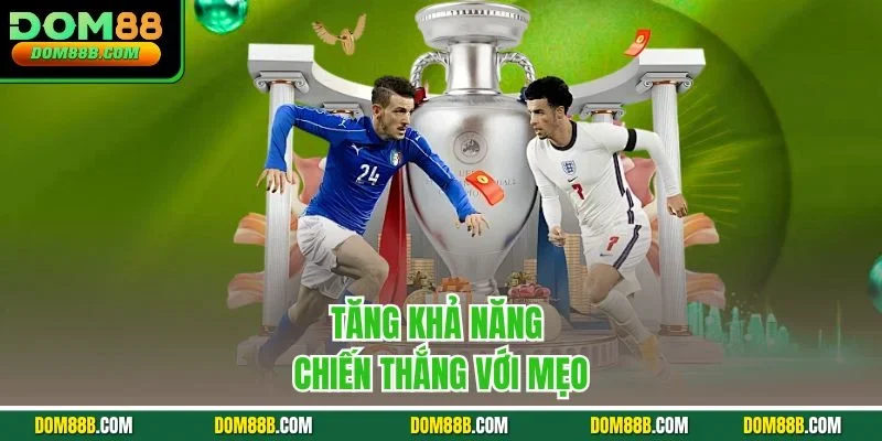 Tăng khả năng chiến thắng với mẹo