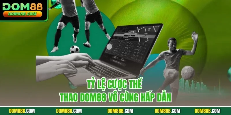 Tỷ lệ cược thể thao Dom88 vô cùng hấp dẫn