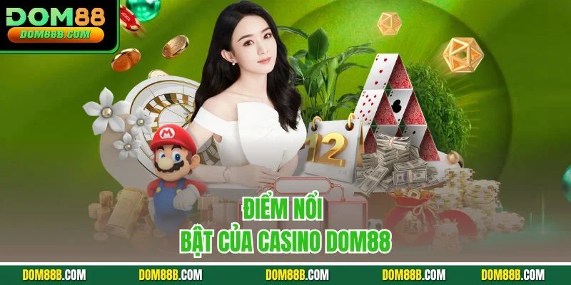 Điểm nổi bật của Casino Dom88