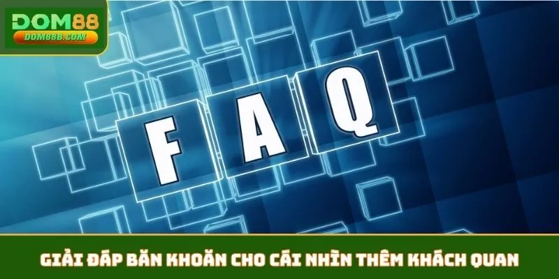 Giải đáp băn khoăn cho cái nhìn thêm khách quan